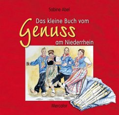 Das kleine Buch vom Genuss am Niederrhein - Abel, Sabine