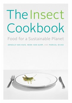 The Insect Cookbook (eBook, ePUB) - Huis, Arnold van; Gurp, Henk van; Dicke, Marcel