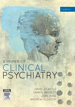 A Primer of Clinical Psychiatry (eBook, ePUB) - Castle, David; Bassett, Darryl; King, Joel; Gleason, Andrew