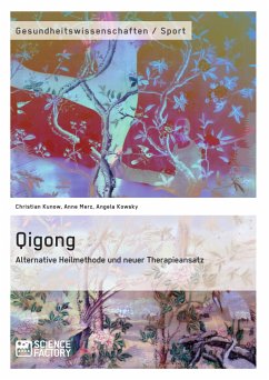 Qigong – Alternative Heilmethode und neuer Therapieansatz (eBook, PDF) - Kunow, Christian; Merz, Anne; Kowsky, Angela