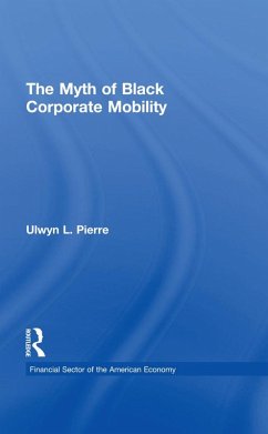 The Myth of Black Corporate Mobility (eBook, PDF) - Pierre, Ulwyn L.