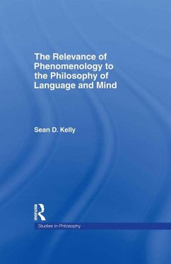 The Relevance of Phenomenology to the Philosophy of Language and Mind (eBook, ePUB) - Kelly, Sean D.