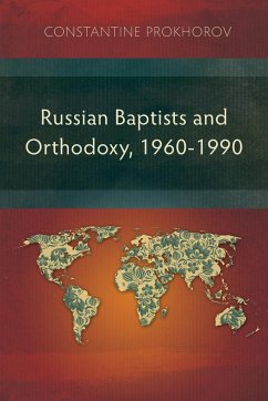 Russian Baptists and Orthodoxy, 1960-1990 - Prokhorov, Constantine