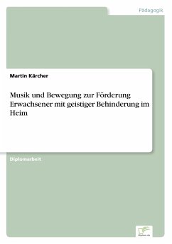 Musik und Bewegung zur Förderung Erwachsener mit geistiger Behinderung im Heim - Kärcher, Martin