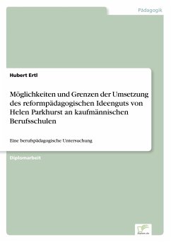 Möglichkeiten und Grenzen der Umsetzung des reformpädagogischen Ideenguts von Helen Parkhurst an kaufmännischen Berufsschulen - Ertl, Hubert