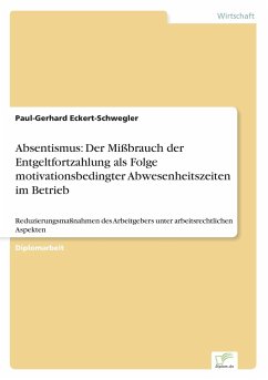 Absentismus: Der Mißbrauch der Entgeltfortzahlung als Folge motivationsbedingter Abwesenheitszeiten im Betrieb - Eckert-Schwegler, Paul-Gerhard