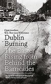 Dublin Burning: The Easter Rising from Behind the Barricades