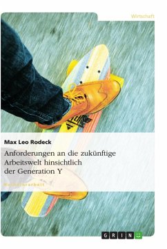 Anforderungen an die zukünftige Arbeitswelt hinsichtlich der Generation Y - Rodeck, Max Leo
