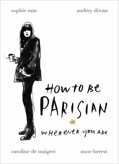 How To Be Parisian - Berest, Anne; Diwan, Audrey; Maigret, Caroline de; Mas, Sophie