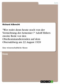 "Wer redet denn heute noch von der Vernichtung der Armenier ?¿ Adolf Hitlers zweite Rede vor den Oberkommandierenden auf dem Obersalzberg am 22. August 1939