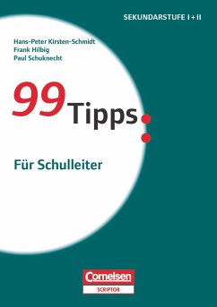 99 Tipps - Praxis-Ratgeber Schule für die Sekundarstufe I und II: Für Schulleiter - Schuknecht, Paul;Kirsten-Schmidt, Hans-Peter;Hilbig, Frank