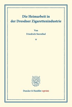Die Heimarbeit in der Dresdner Zigarettenindustrie. - Sternthal, Friedrich