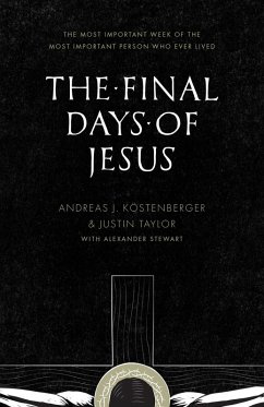 The Final Days of Jesus (eBook, ePUB) - Köstenberger, Andreas J.; Taylor, Justin