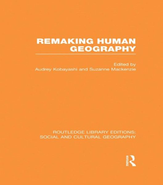 Remaking Human Geography (RLE Social & Cultural Geography) (eBook, PDF)