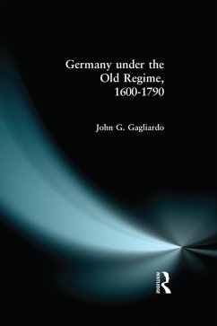 Germany under the Old Regime 1600-1790 (eBook, ePUB) - Gagliardo, John G.
