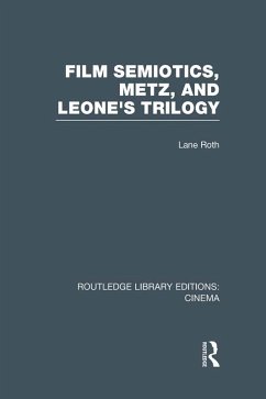 Film Semiotics, Metz, and Leone's Trilogy (eBook, ePUB) - Roth, Lane