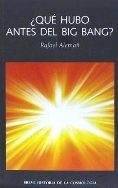 ¿Qué hubo antes del Big Bang? : breve historia de la cosmología - Alemañ Berenguer, Rafael Andrés