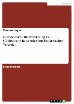 Norddeutsche Ratsverfassung vs. Süddeutsche Ratsverfassung. Ein kritischer Vergleich - Hayer, Thomas