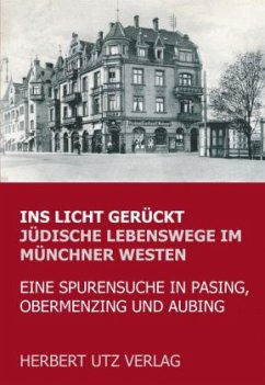 Ins Licht gerückt. Jüdische Lebenswege im Münchner Westen - Schoßig, Bernhard