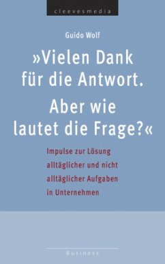 Vielen Dank für die Antwort. Aber wie lautet die Frage? - Wolf, Guido