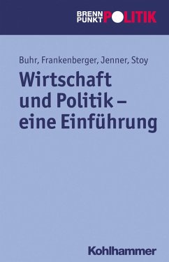 Wirtschaft und Politik - eine Einführung (eBook, ePUB) - Buhr, Daniel; Frankenberger, Rolf; Jenner, Steffen; Stoy, Volquart