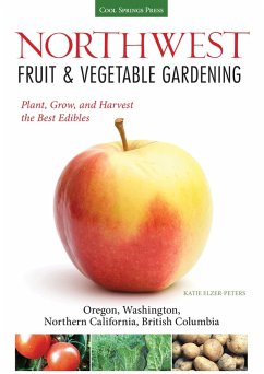 Northwest Fruit & Vegetable Gardening (eBook, ePUB) - Elzer-Peters, Katie