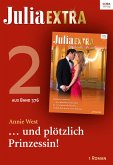 Julia Extra 376 Titel 2: ... und plötzlich Prinzessin! (eBook, ePUB)