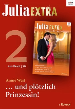 Julia Extra Band 376 - Titel 2: ... und plötzlich Prinzessin! (eBook, ePUB) - West, Annie