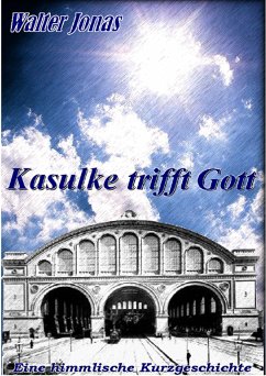 Kasulke trifft Gott (eBook, ePUB) - Jonas, Walter F.