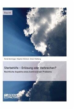 Sterbehilfe – Erlösung oder Verbrechen? Rechtliche Aspekte eines kontroversen Problems (eBook, PDF) - Nunninger, Ferda; Höntsch, Stephan; Rietberg, Simon