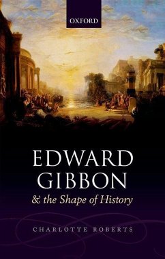 Edward Gibbon and the Shape of History - Roberts, Charlotte