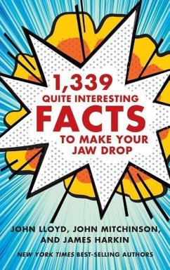 1,339 Quite Interesting Facts to Make Your Jaw Drop - Lloyd, John; Mitchinson, John; Harkin, James