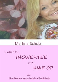 Zwischen Ingwertee und Knie OP - Scholz, Martina