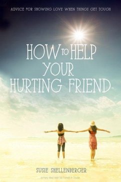 How to Help Your Hurting Friend - Shellenberger, Susie