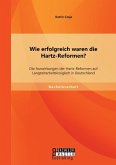 Wie erfolgreich waren die Hartz-Reformen? Die Auswirkungen der Hartz-Reformen auf Langzeitarbeitslosigkeit in Deutschland