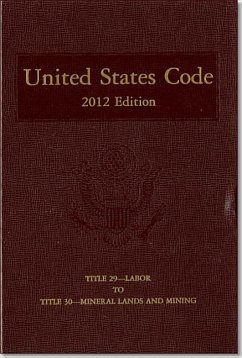 United States Code, 2012 Edition, V. 22, Title 29, Labor, to Title 30, Mineral Lands and Mining: Title 29, Labor, to Title 30, Mineral Lands and Minin