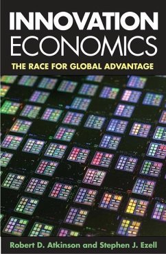 Innovation Economics: The Race for Global Advantage - Atkinson, Robert; Ezell, Stephen