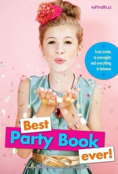 Best Party Book Ever! - Editors of Faithgirlz! and Girls' Life Mag