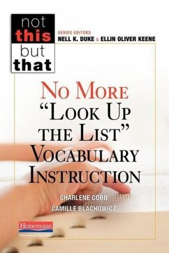 No More Look Up the List Vocabulary Instruction - Keene, Ellin Oliver; Duke, Nell K; Blachowicz, Camille; Cobb, Charlene