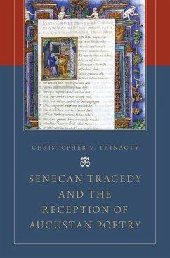 Senecan Tragedy and the Reception of Augustan Poetry - Trinacty, Christopher V