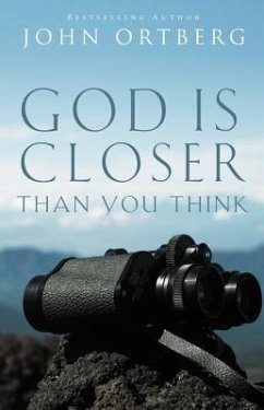 God Is Closer Than You Think - Ortberg, John