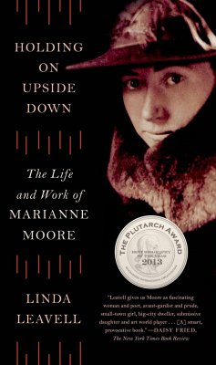 Holding on Upside Down: The Life and Work of Marianne Moore - Leavell, Linda