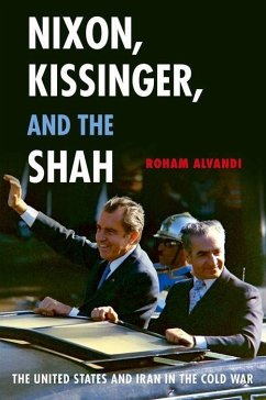Nixon, Kissinger, and the Shah - Alvandi, Roham