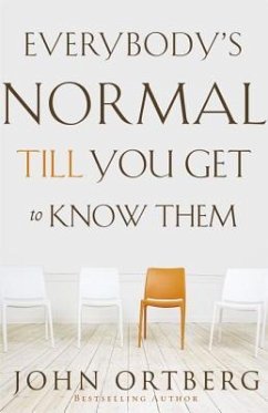 Everybody's Normal Till You Get to Know Them - Ortberg, John