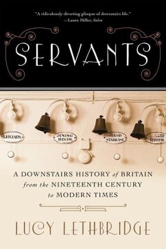 Servants: A Downstairs History of Britain from the Nineteenth Century to Modern Times - Lethbridge, Lucy
