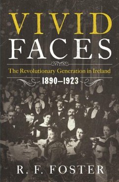 Vivid Faces: The Revolutionary Generation in Ireland, 1890-1923 - Foster, R. F.
