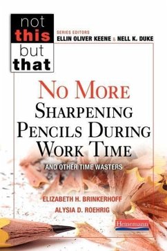 No More Sharpening Pencils During Work Time and Other Time Wasters - Keene, Ellin Oliver; Duke, Nell K; Brinkerhoff, Elizabeth Hammond; Roehrig, Alysia D