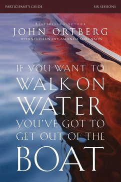If You Want to Walk on Water, You've Got to Get Out of the Boat Bible Study Participant's Guide   Softcover - Ortberg, John