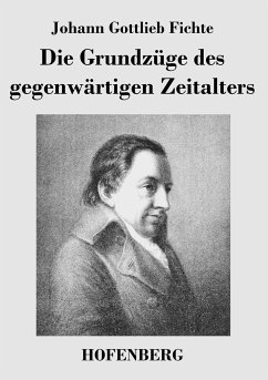 Die Grundzüge des gegenwärtigen Zeitalters - Johann Gottlieb Fichte
