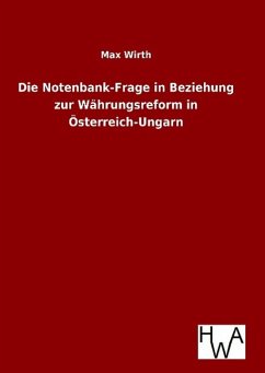 Die Notenbank-Frage in Beziehung zur Währungsreform in Österreich-Ungarn - Wirth, Max